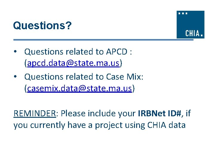 Questions? • Questions related to APCD : (apcd. data@state. ma. us) • Questions related