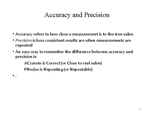 Accuracy and Precision • Accuracy refers to how close a measurement is to the