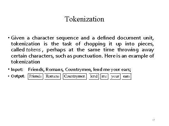 Tokenization • Given a character sequence and a defined document unit, tokenization is the