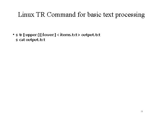 Linux TR Command for basic text processing • $ tr [: upper: ] [: