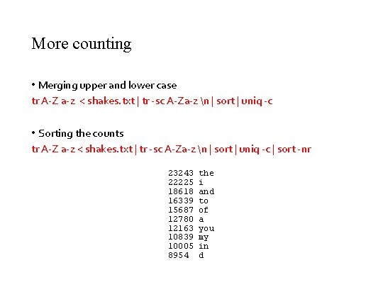 More counting • Merging upper and lower case tr A-Z a-z < shakes. txt