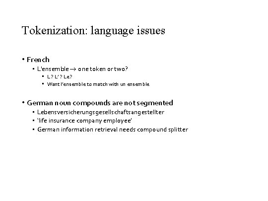 Tokenization: language issues • French • L'ensemble one token or two? • L ?