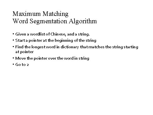 Maximum Matching Word Segmentation Algorithm • Given a wordlist of Chinese, and a string.