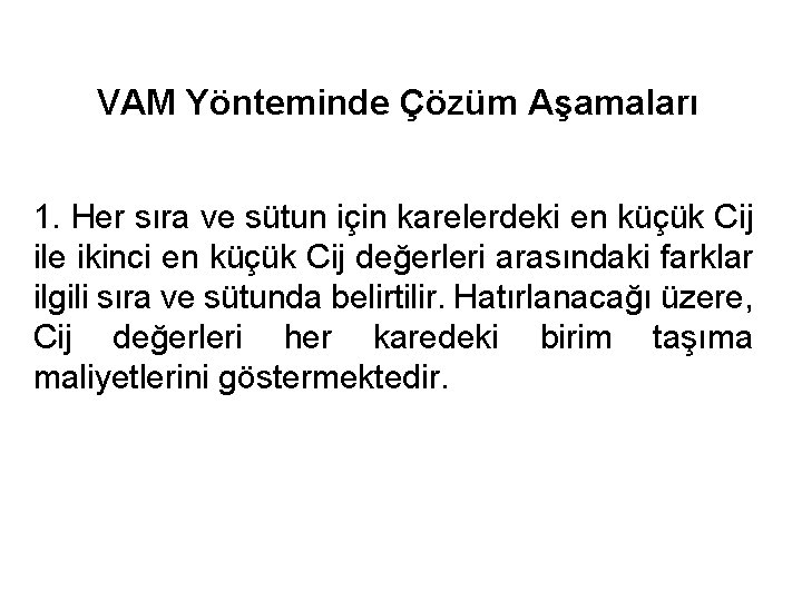 VAM Yönteminde Çözüm Aşamaları 1. Her sıra ve sütun için karelerdeki en küçük Cij