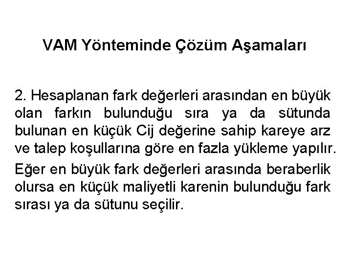 VAM Yönteminde Çözüm Aşamaları 2. Hesaplanan fark değerleri arasından en büyük olan farkın bulunduğu