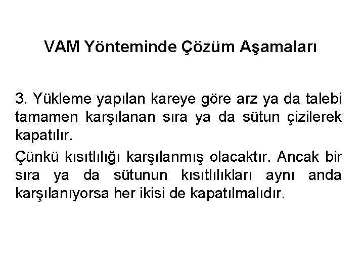 VAM Yönteminde Çözüm Aşamaları 3. Yükleme yapılan kareye göre arz ya da talebi tamamen