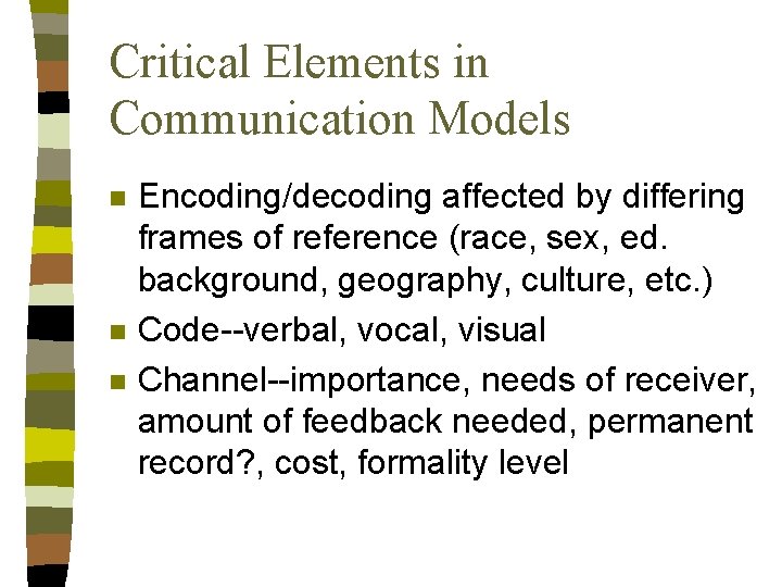 Critical Elements in Communication Models n n n Encoding/decoding affected by differing frames of
