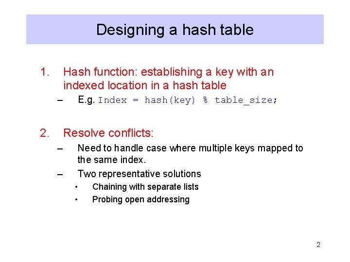 Designing a hash table 1. Hash function: establishing a key with an indexed location Designing a hash table 1. Hash function: establishing a key with an indexed location