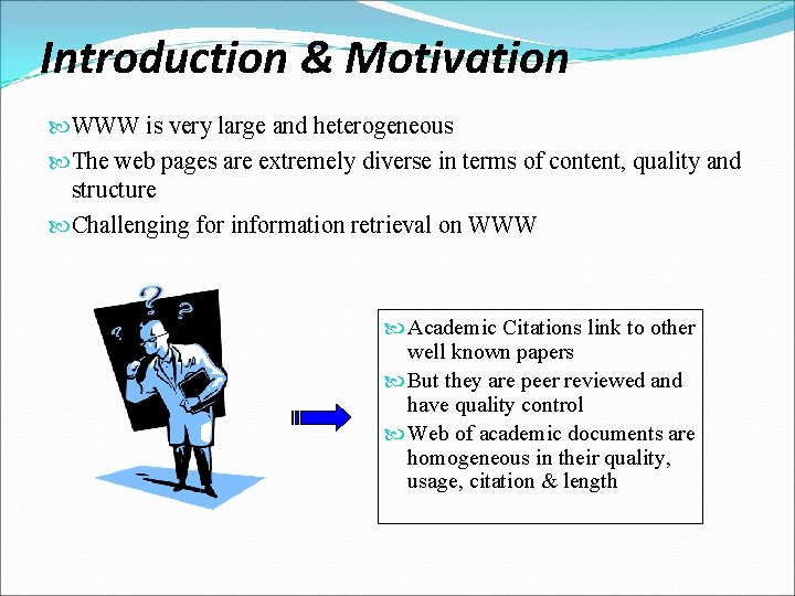 Introduction & Motivation WWW is very large and heterogeneous The web pages are extremely