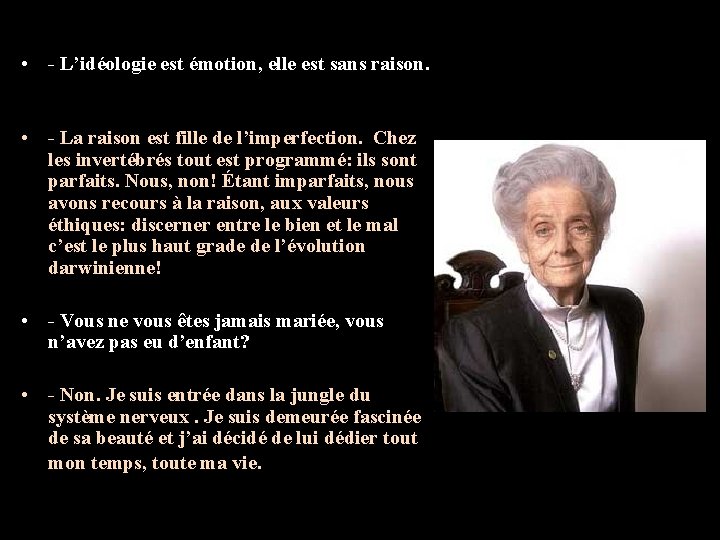  • - L’idéologie est émotion, elle est sans raison. • - La raison