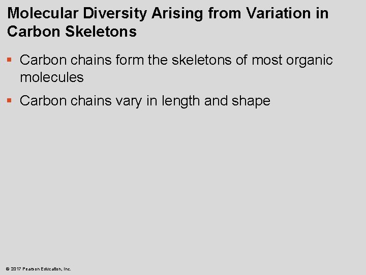Molecular Diversity Arising from Variation in Carbon Skeletons § Carbon chains form the skeletons