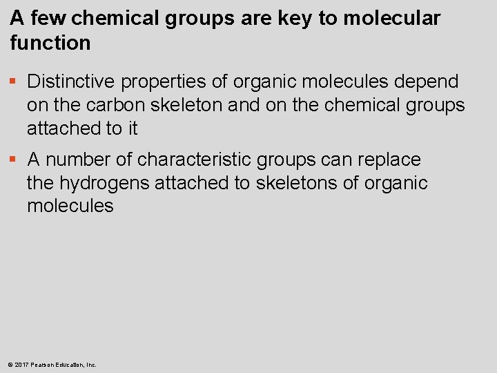 A few chemical groups are key to molecular function § Distinctive properties of organic