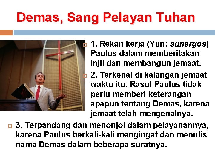 Demas, Sang Pelayan Tuhan 1. Rekan kerja (Yun: sunergos) Paulus dalam memberitakan Injil dan