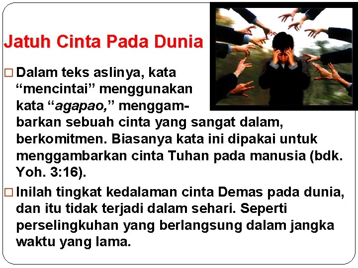 Jatuh Cinta Pada Dunia Dalam teks aslinya, kata “mencintai” menggunakan kata “agapao, ” menggambarkan