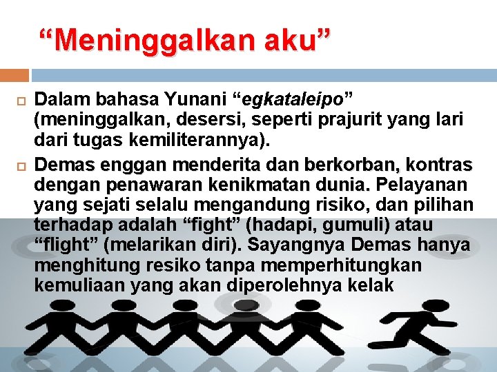 “Meninggalkan aku” Dalam bahasa Yunani “egkataleipo” (meninggalkan, desersi, seperti prajurit yang lari dari tugas