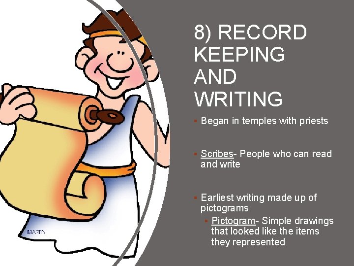 8) RECORD KEEPING AND WRITING § Began in temples with priests § Scribes- People