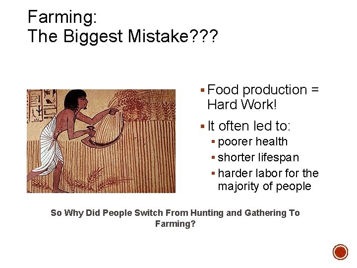 Farming: The Biggest Mistake? ? ? § Food production = Hard Work! § It