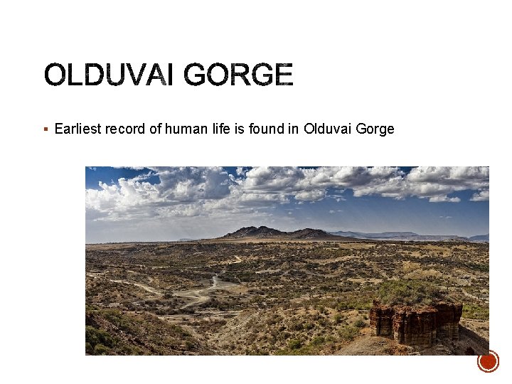 § Earliest record of human life is found in Olduvai Gorge 
