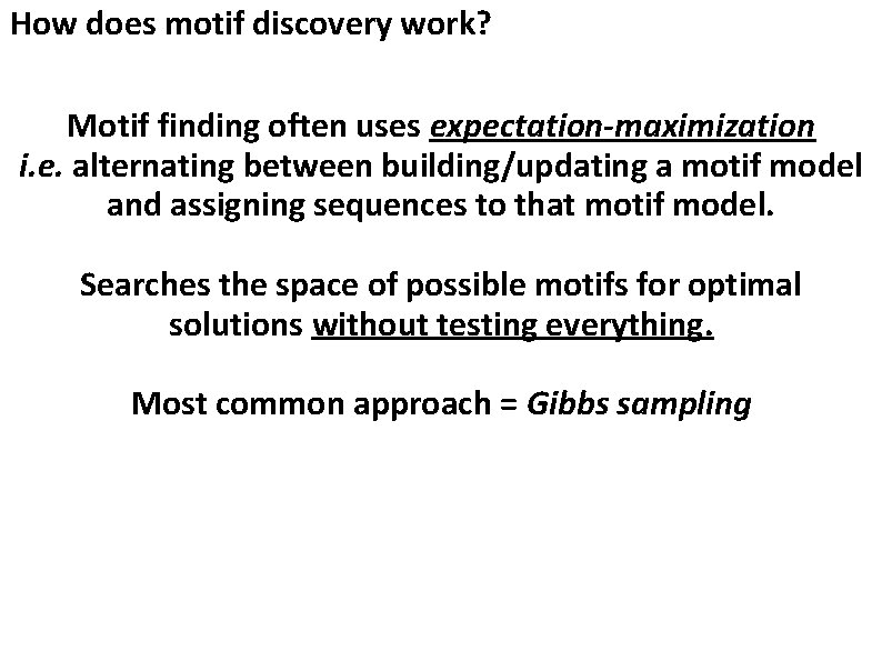 How does motif discovery work? Motif finding often uses expectation-maximization i. e. alternating between