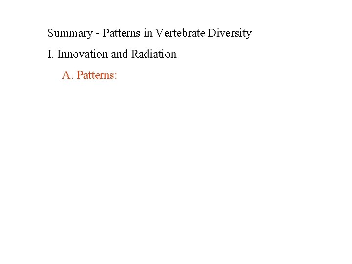 Summary - Patterns in Vertebrate Diversity I. Innovation and Radiation A. Patterns: 