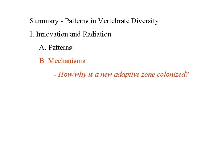 Summary - Patterns in Vertebrate Diversity I. Innovation and Radiation A. Patterns: B. Mechanisms: