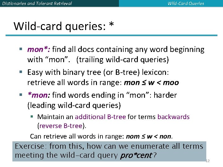 Dictionaries and Tolerant Retrieval Wild-Card Queries Wild-card queries: * § mon*: find all docs