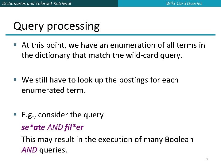Dictionaries and Tolerant Retrieval Wild-Card Queries Query processing § At this point, we have