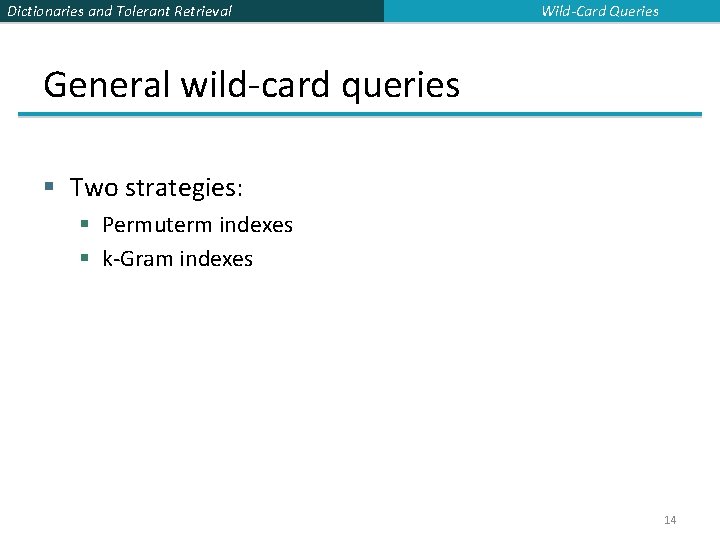 Dictionaries and Tolerant Retrieval Wild-Card Queries General wild-card queries § Two strategies: § Permuterm