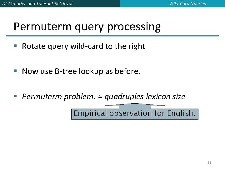 Wild-Card Queries Dictionaries and Tolerant Retrieval Permuterm query processing § Rotate query wild-card to