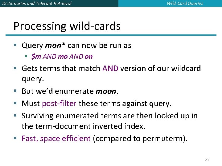 Dictionaries and Tolerant Retrieval Wild-Card Queries Processing wild-cards § Query mon* can now be