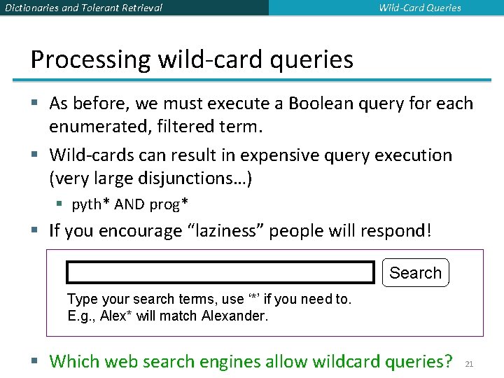 Dictionaries and Tolerant Retrieval Wild-Card Queries Processing wild-card queries § As before, we must