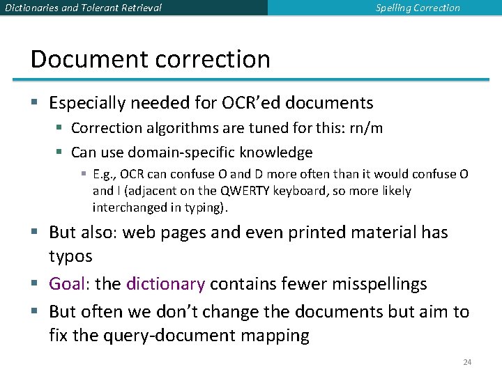 Dictionaries and Tolerant Retrieval Spelling Correction Document correction § Especially needed for OCR’ed documents