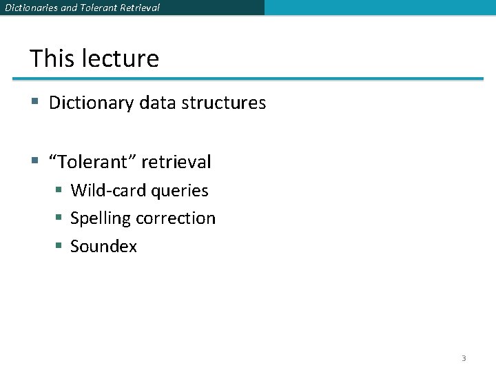 Dictionaries and Tolerant Retrieval This lecture § Dictionary data structures § “Tolerant” retrieval §