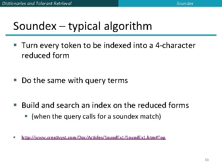 Dictionaries and Tolerant Retrieval Soundex – typical algorithm § Turn every token to be