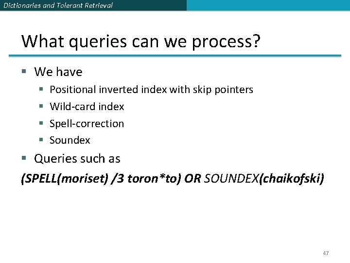 Dictionaries and Tolerant Retrieval What queries can we process? § We have § §