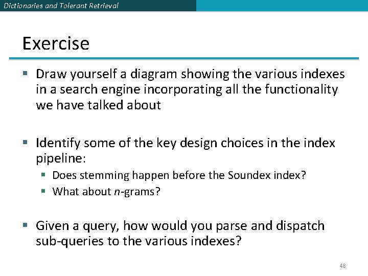 Dictionaries and Tolerant Retrieval Exercise § Draw yourself a diagram showing the various indexes