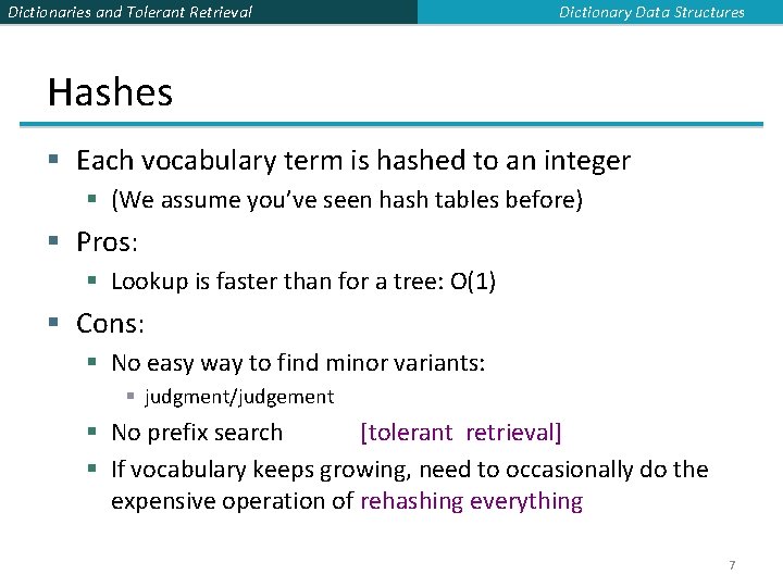 Dictionaries and Tolerant Retrieval Dictionary Data Structures Hashes § Each vocabulary term is hashed