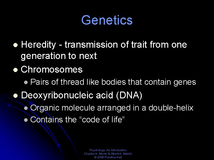 Genetics Heredity - transmission of trait from one generation to next l Chromosomes l