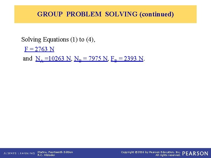 GROUP PROBLEM SOLVING (continued) Solving Equations (1) to (4), F = 2763 N and