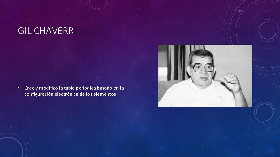 GIL CHAVERRI • Creo y modificó la tabla periódica basado en la configuración electrónica