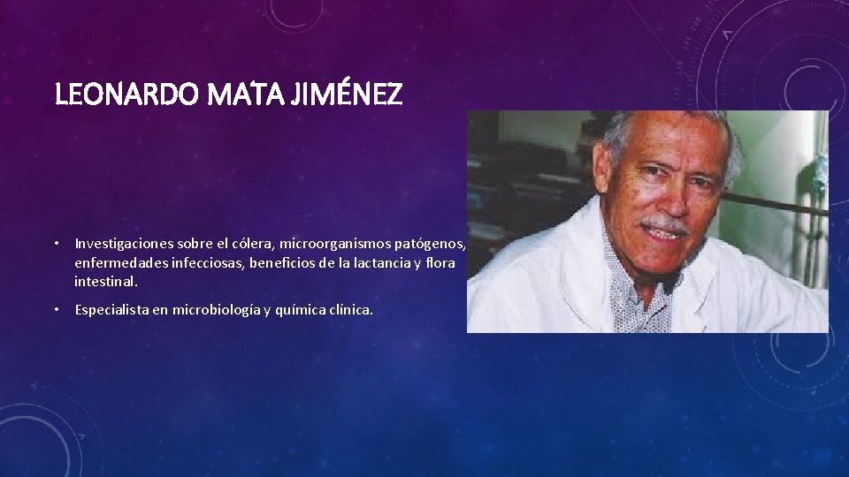 LEONARDO MATA JIMÉNEZ • Investigaciones sobre el cólera, microorganismos patógenos, enfermedades infecciosas, beneficios de