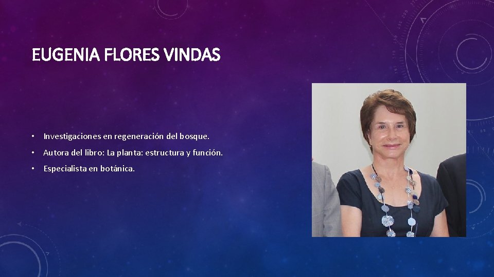 EUGENIA FLORES VINDAS • Investigaciones en regeneración del bosque. • Autora del libro: La