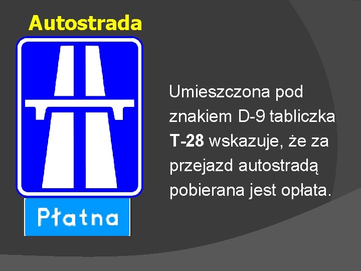 Autostrada Umieszczona pod znakiem D-9 tabliczka T-28 wskazuje, że za przejazd autostradą pobierana jest