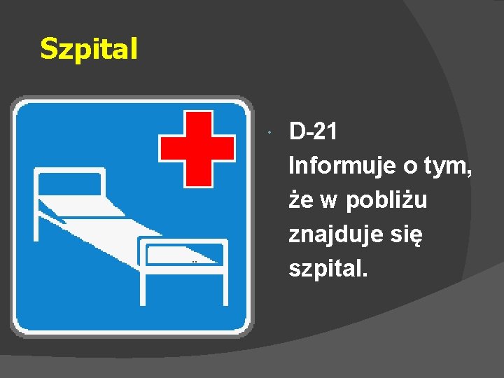 Szpital D-21 Informuje o tym, że w pobliżu znajduje się szpital. 