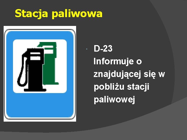 Stacja paliwowa D-23 Informuje o znajdującej się w pobliżu stacji paliwowej 