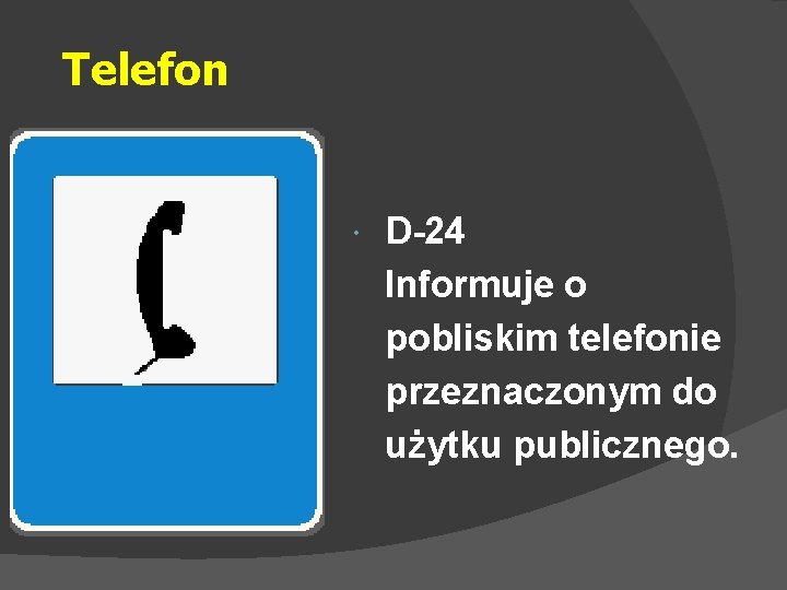 Telefon D-24 Informuje o pobliskim telefonie przeznaczonym do użytku publicznego. 