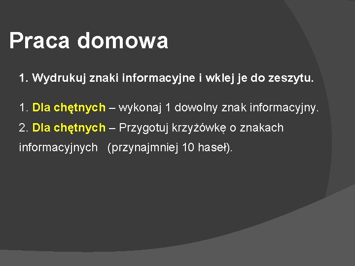 Praca domowa 1. Wydrukuj znaki informacyjne i wklej je do zeszytu. 1. Dla chętnych