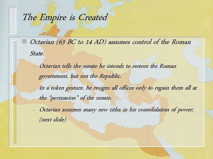 The Empire is Created n Octavian (63 BC to 14 AD) assumes control of