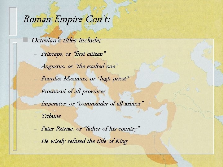 Roman Empire Con’t: n Octavian’s titles include; – – – – Princeps, or “first
