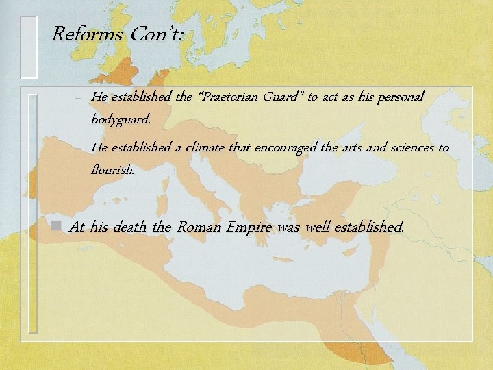 Reforms Con’t: – – n He established the “Praetorian Guard” to act as his